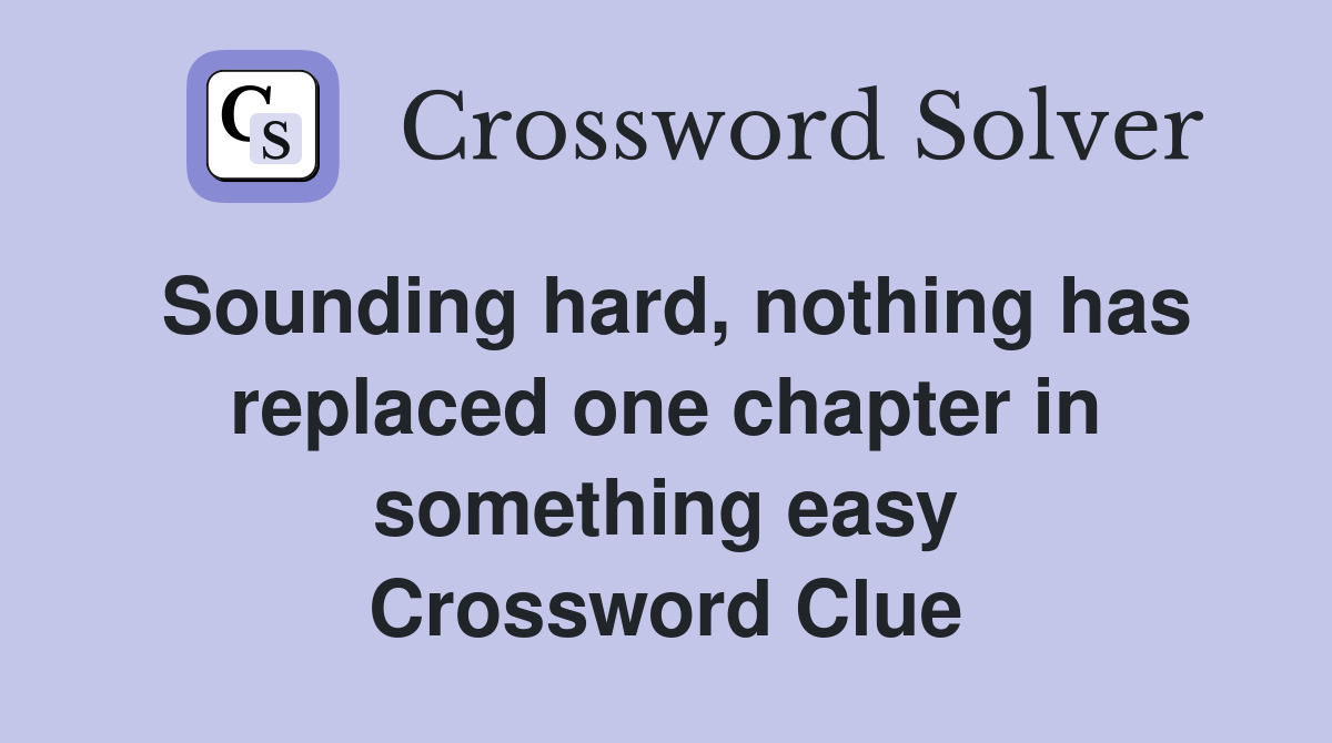 Sounding hard, nothing has replaced one chapter in something easy